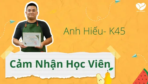 Cảm nhận học viên anh Hiếu khóa K45